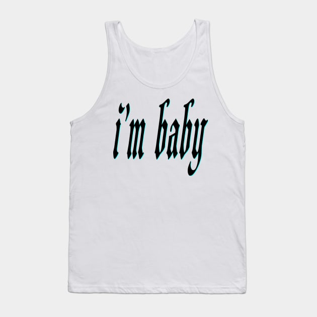 i'm baby Tank Top by Wakingdream